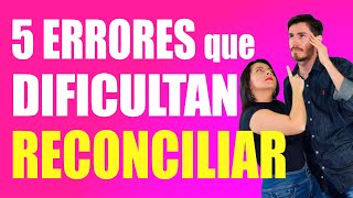 RECONCILIACIÓN de PAREJA 5 ERRORES y CONSEJOS de qué HACER [upl. by Einatirb]