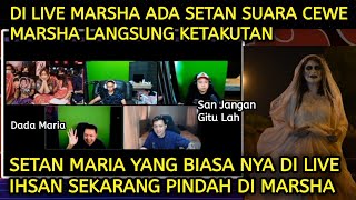 DI LIVE MARSHA ADA SETAN SUARA CEWE MARIA  MARSHA LANGSUNG KETAKUTAN WKWK [upl. by Ava]