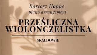 Skaldowie  Prześliczna wiolonczelistka fragment piano arrangement [upl. by Celina]