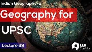 Geography for UPSC 2021 Lecture 39 by IAS Corridor  Indian Geography 5 [upl. by Gebhardt]