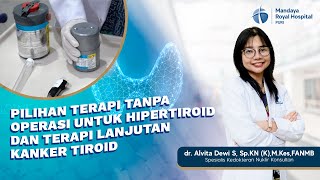 Pilihan Terapi Tanpa Operasi Untuk Hipertiroid amp Terapi Lanjutan Kanker Tiroid  dr Alvita Dewi SpKN [upl. by Llenyt972]