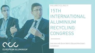 Olivier Néel amp Edouard Marchant Constellium discuss the latest developments in aluminium recycling [upl. by Nylegna60]