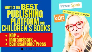 BEST Publishing Platform for Childrens Books KDP vs IngramSpark vsBN Press  Eevi Jones [upl. by Garzon]