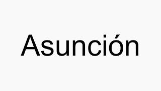 How to pronounce Asunción [upl. by Cohligan348]