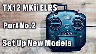 How to set up TX12 MKii ELRS  Part 2 Set up a new model and make your TX12 talk [upl. by Cully242]