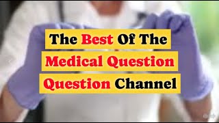 The Best Of The Medical Question Channel [upl. by Nabe]