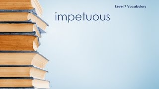 Level 7 Vocabulary  Impetuous  Definition \ Meaning [upl. by Rednav]