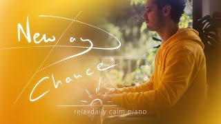 New Day New Chance morning piano relaxing music  calm music for stress relief studying anxiety [upl. by Akimal]