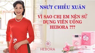 Nghệ Sỹ Chiều Xuân Chia Sẻ Vì Sao Chị Em Phụ Nữ Nên Sử Dụng Viên Uống Hebora Để Giữ Thanh Xuân [upl. by Etnaik]