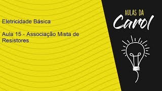 Eletricidade Básica  Aula 15  Associação Mista de Resistores [upl. by Xyla]