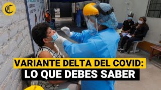 Variante Delta en Perú ¿Cuáles son sus síntomas y por qué es más contagiosa [upl. by Anirbak]