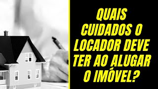 Quais cuidados o locador deve ter ao alugar o imóvel [upl. by Peterman743]