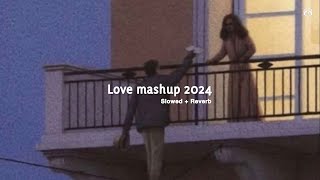 Love Mashup 2024  Slowed  Reverb [upl. by Nahtannhoj822]