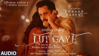 Lut Gaye Full Song Emraan Hashmi Yukti Jubin N Tanishk B Manoj M Bhushan K RadhikaVinay [upl. by Adnael242]