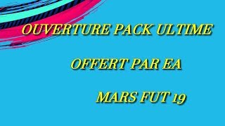 OUVERTURE PACK ULTIME OFFERT PAR EA MARS 2019 [upl. by Ehgit340]