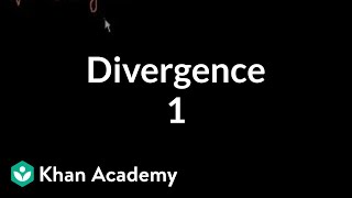 Divergence 1  Multivariable Calculus  Khan Academy [upl. by Aylsworth]