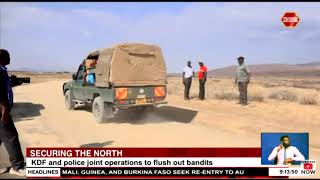 Securing the North  KDF and police joint operations to flash out bandits [upl. by Eocsor]