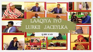 FILMKA l LAAQIYA IYO LURKII JACAYLKA l Q 22 AAD QOSOL QISO IYO XIKMAD [upl. by Ocer]