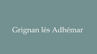 How to Pronounce Grignan lès Adhémar Correctly in French [upl. by Jillian]