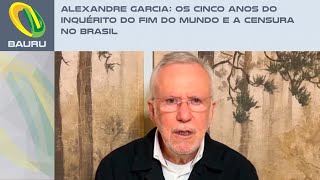 Alexandre Garcia Os cinco anos do inquérito do fim do mundo e a censura no Brasil [upl. by Suiradel]