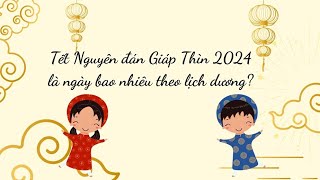 Tết Nguyên đán Giáp Thìn 2024 là ngày bao nhiêu theo lịch dương  Báo Lao Động [upl. by Icam623]