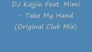 DJ Kajjin Feat Mimi  Take My Hand Original Club Mix [upl. by Arimas767]