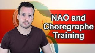 NAO amp Choregraphe Training Part 2 [upl. by Ossy425]