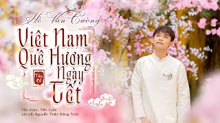 Việt Nam Quê Hương Ngày Tết ST Tiến Luân Nguyễn Thiên Đăng Trình  Hồ Văn Cường  Nhạc Xuân 2024 [upl. by Adnilra]