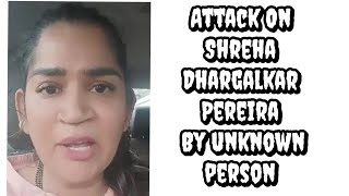 ATTACK ON SHREHA DHARGALKAR PEREIRA [upl. by Gerlac]