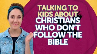 Talking to Kids About Christians Who Don’t Follow the Bible [upl. by Whorton]