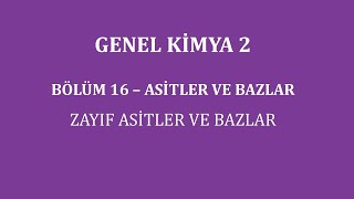 Genel Kimya 2Bölüm 16 Asitler ve Bazlar  Zayıf Asitler ve Bazlar [upl. by Draner]