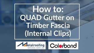 How to Install Quad Gutter COLORBOND® onto Timber Fascia  Metal Roofing Online [upl. by Ynittirb681]