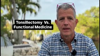 Tonsillectomy Vs Functional Medicine [upl. by Sunda877]