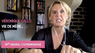 Véronique Gallo  Vie de mère  Lhypermarché [upl. by Kcoj]