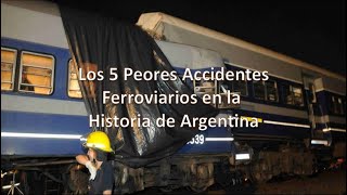 REHACER TOP Los 5 peores Accidentes Ferroviarios en Argentina [upl. by Loats]