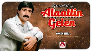 Alaattin Gelen  Öpmek Beleş [upl. by Anailli]