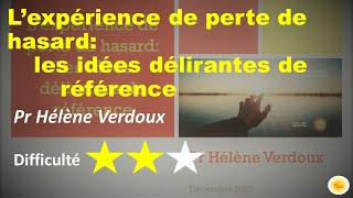 Lexpérience de perte de hasard  les idées délirantes de référence  Pr Hélène VERDOUX [upl. by Zemaj]