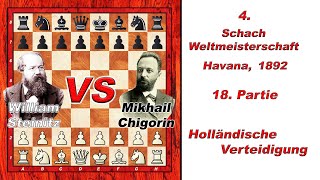 William Steinitz Vs Mikhail Chigorin 🏆 4 Schach WM 1892 🏆 A85 Holländische Verteidigung  230 [upl. by Adnalor]