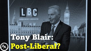 Tony Blair PostLiberal [upl. by Xenia]