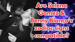 Are Selena Gomez amp Benny Blanco’s zodiac signs compatible [upl. by Nimzaj]