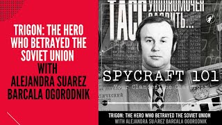 Podcast Episode 67  TRIGON The Hero Who Betrayed the Soviet Union with Alejandra Suarez Ogorodnik [upl. by Joaquin659]