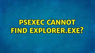 PSExec cannot find explorerexe 2 Solutions [upl. by Wirth]