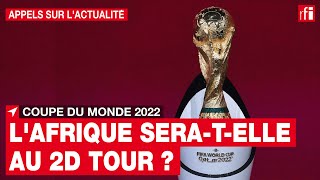 Coupe du monde 2022  les équipes africaines passerontelles le 1er tour  • RFI [upl. by Mroz]