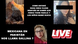 MEXICANA EN PAKISTÁN NOS LLAMA 🐓 🔥 CÓMO ESTARÁ NANA INDIA DESPUÉS DE SABER QUE FEROZ SE CASA 🤵🏼💍❓ [upl. by Warton]