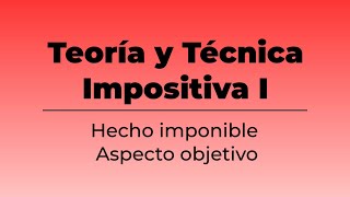 ASPECTO OBJETIVO del HECHO IMPONIBLE IIGG  TEMA 3 [upl. by Enelaehs]