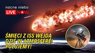 Dziś wieczorem śmieci z ISS wejdą w atmosferę możliwe że przy granicy z Polską  Nocne Niebo Live [upl. by Farl]