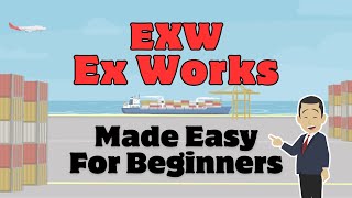 Incoterms EXW  Ex Works  Made Easy For Beginners [upl. by Edge]