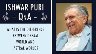 What is the difference between Dream world and Astral world  Ishwar Puri QnA [upl. by Wohlert54]