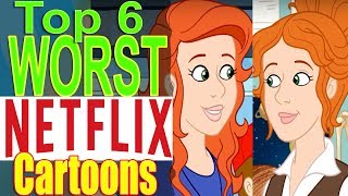 Top 6 Worst Netflix Cartoons [upl. by Rosemonde]