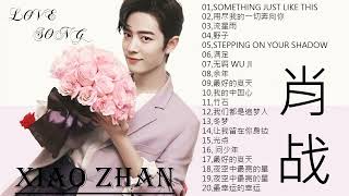 ENG SUB 肖战 Xiao Zhan  肖战 Xiao Zhan Greatest Hits Full Album 2023  Best Songs Of Xiao Zhan [upl. by Ailegave]